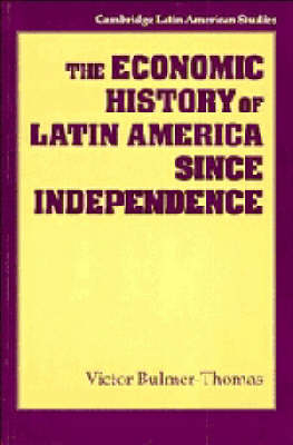 The Economic History of Latin America since Independence - Victor Bulmer-Thomas