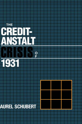 The Credit-Anstalt Crisis of 1931 - Aurel Schubert