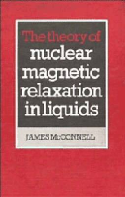 The Theory of Nuclear Magnetic Relaxation in Liquids - James McConnell