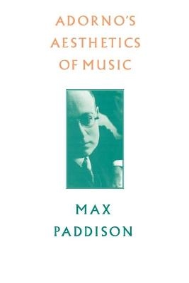 Adorno's Aesthetics of Music - Max Paddison