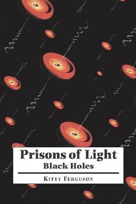 Prisons of Light - Black Holes - Kitty Ferguson