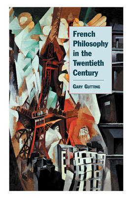 French Philosophy in the Twentieth Century - Gary Gutting