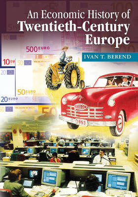 An Economic History of Twentieth-Century Europe - Ivan T. Berend