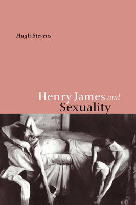 Henry James and Sexuality - Hugh Stevens