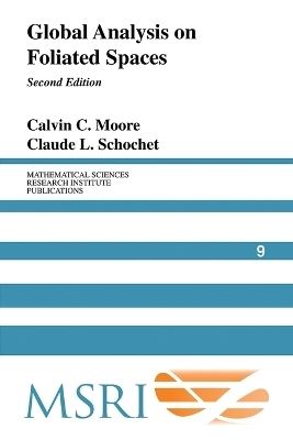 Global Analysis on Foliated Spaces - Calvin C. Moore, Claude L. Schochet