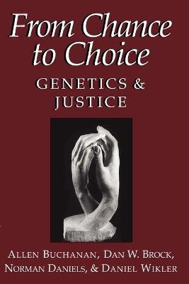 From Chance to Choice - Allen Buchanan, Dan W. Brock, Norman Daniels, Daniel Wikler