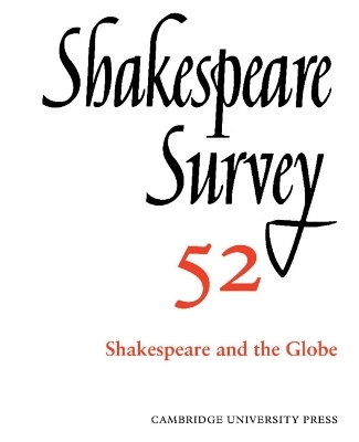 Shakespeare Survey: Volume 52, Shakespeare and The Globe - 