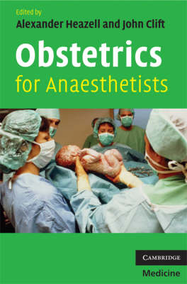 Obstetrics for Anaesthetists - Alexander Heazell, John Clift