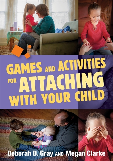 Games and Activities for Attaching With Your Child -  Megan Clarke,  Deborah D. Gray