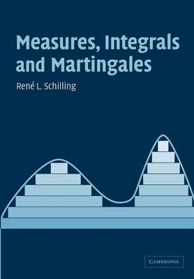 Measures, Integrals and Martingales - René L. Schilling