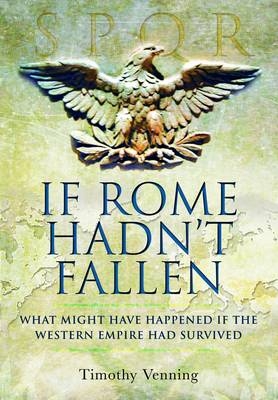 If Rome Hadn't Fallen -  Timothy Venning