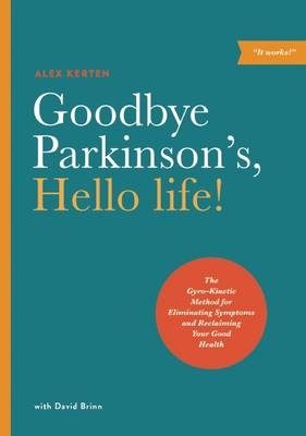 Goodbye Parkinson's, Hello life! -  David Brinn,  Alex Kerten