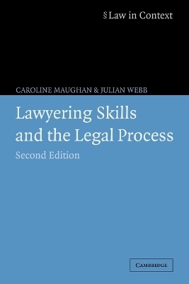 Lawyering Skills and the Legal Process - Caroline Maughan, Julian Webb