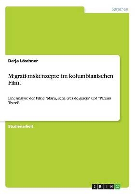 Migrationskonzepte im kolumbianischen Film - Darja LÃ¶schner