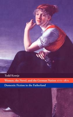 Women, the Novel, and the German Nation 1771–1871 - Todd Kontje