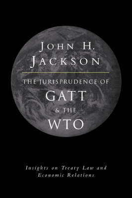 The Jurisprudence of GATT and the WTO - John H. Jackson