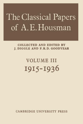 The Classical Papers of A. E. Housman: Volume 3, 1915–1936 - F. R. D. Goodyear