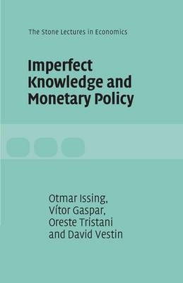 Imperfect Knowledge and Monetary Policy - Vítor Gaspar, Otmar Issing, Oreste Tristani, David Vestin