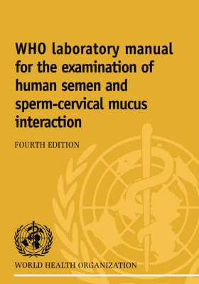 WHO Laboratory Manual for the Examination of Human Semen and Sperm-Cervical Mucus Interaction -  World Health Organisation