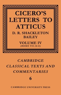 Cicero: Letters to Atticus: Volume 4, Books 7.10-10 - Marcus Tullius Cicero, D. R. Shackleton-Bailey