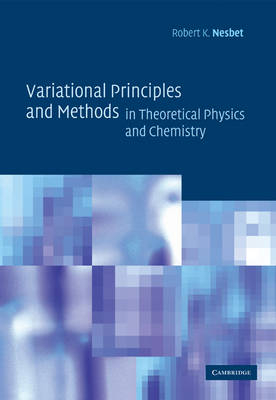 Variational Principles and Methods in Theoretical Physics and Chemistry - Robert K. Nesbet