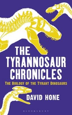 The Tyrannosaur Chronicles -  David Hone