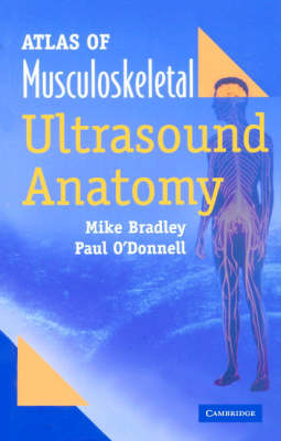 Atlas of Musculoskeletal Ultrasound Anatomy - Mike Bradley, Paul O'Donnell