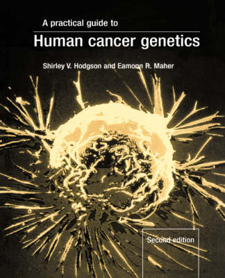 A Practical Guide to Human Cancer Genetics - Shirley V. Hodgson, Eamonn R. Maher