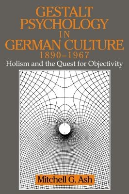 Gestalt Psychology in German Culture, 1890?1967 - Mitchell G. Ash