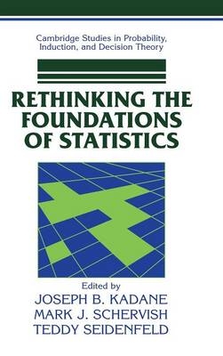Rethinking the Foundations of Statistics - Joseph B. Kadane, Mark J. Schervish, Teddy Seidenfeld