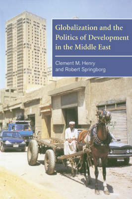 Globalization and the Politics of Development in the Middle East - Clement M. Henry, Robert Springborg