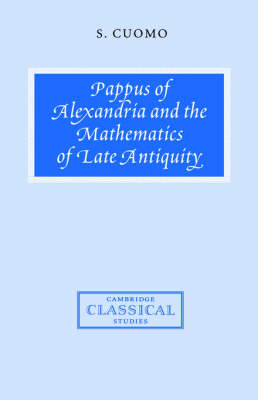 Pappus of Alexandria and the Mathematics of Late Antiquity - Serafina Cuomo