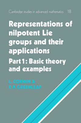 Representations of Nilpotent Lie Groups and their Applications: Volume 1, Part 1, Basic Theory and Examples - Laurence Corwin, Frederick P. Greenleaf