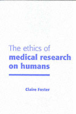 The Ethics of Medical Research on Humans - Claire Foster