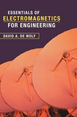 Essentials of Electromagnetics for Engineering - David A. de Wolf