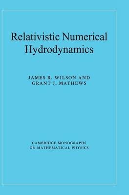 Relativistic Numerical Hydrodynamics - James R. Wilson, Grant J. Mathews