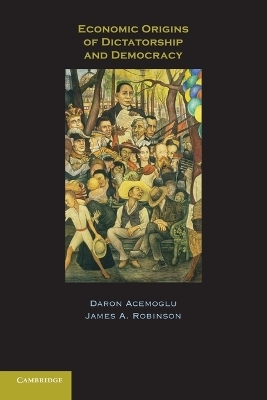 Economic Origins of Dictatorship and Democracy - Daron Acemoglu, James A. Robinson