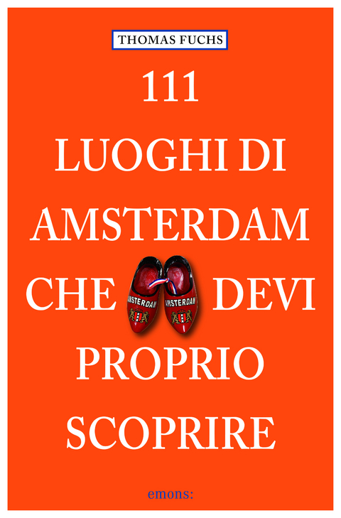 111 Luoghi di Amsterdam che devi proprio scoprire - Thomas Fuchs