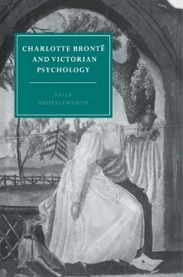 Charlotte Brontë and Victorian Psychology - Sally Shuttleworth