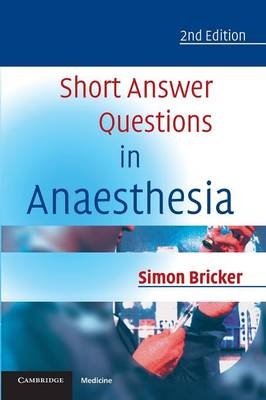 Short Answer Questions in Anaesthesia - Simon Bricker