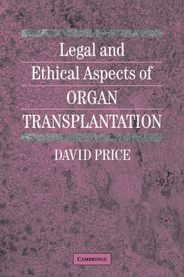 Legal and Ethical Aspects of Organ Transplantation - David Price