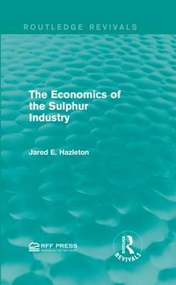 The Economics of the Sulphur Industry -  Jared E. Hazleton