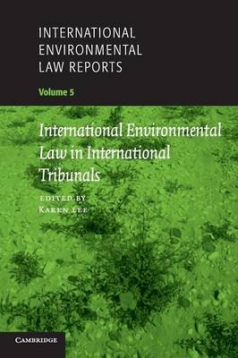 International Environmental Law Reports: Volume 5, International Environmental Law in International Tribunals - 