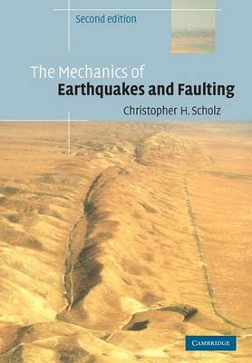 The Mechanics of Earthquakes and Faulting - Christopher H. Scholz