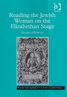 Reading the Jewish Woman on the Elizabethan Stage -  Michelle Ephraim