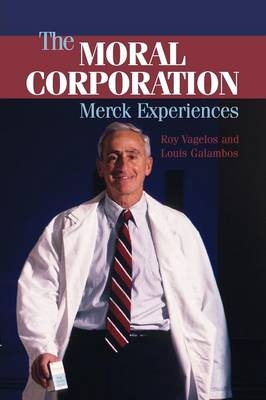 The Moral Corporation - P. Roy Vagelos, Louis Galambos
