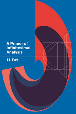 A Primer of Infinitesimal Analysis - John L. Bell