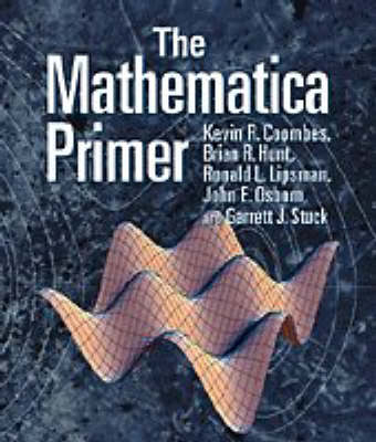 The Mathematica ® Primer - Kevin R. Coombes, Brian R. Hunt, Ronald L. Lipsman, John E. Osborn, Garrett J. Stuck