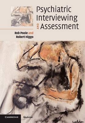 Psychiatric Interviewing and Assessment - Robert Poole, Robert Higgo