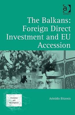 The Balkans: Foreign Direct Investment and EU Accession -  Aristidis Bitzenis